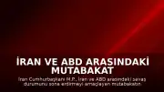 İran ve ABD Arasındaki Mutabakat Cuma Günü İmzalanacak