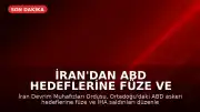 İran'dan ABD Hedeflerine Füze ve İHA Saldırısı