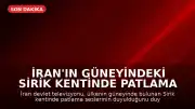 İran'ın Güneyindeki Sirik Kentinde Patlama Sesleri Duyuldu
