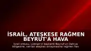 İsrail, Ateşkese Rağmen Beyrut'a Hava Saldırısı Düzenledi