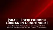 İsrail Liderlerinden Lübnan'ın Güneyindeki İşgal Kararlılığı Mesajı