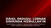 İsrail Ordusu: Lübnan Sınırında Hizbullah'ın Saldırıları Engellendi