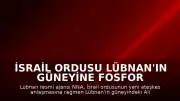 İsrail Ordusu Lübnan'ın Güneyine Fosfor ve Misket Bombalarıyla Saldırdı