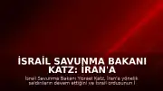 İsrail Savunma Bakanı Katz: İran'a Karşı Savaş Devam Ediyor