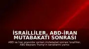 İsrailliler, ABD-İran Mutabakatı Sonrası Trump'ın Kendilerini Yalnız Bıraktığı Görüşünde