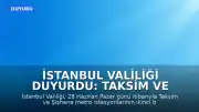 İstanbul Valiliği Duyurdu: Taksim ve Şişhane Metro İstasyonları Hizmete Kapatıldı