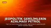 Jeopolitik Gerilimlerin Azalması Petrol Fiyatlarında Düşüşe Neden Oldu
