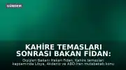 Kahire Temasları Sonrası Bakan Fidan: "İsrail fırsat kolluyor"