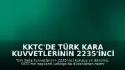 KKTC'de Türk Kara Kuvvetlerinin 2235'inci kuruluş yıl dönümü törenle kutlandı