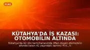 Kütahya'da İş Kazası: Otomobilin Altında Kalan Tamirci Yaşamını Yitirdi