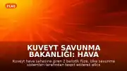 Kuveyt Savunma Bakanlığı: Hava sahasına giren 2 balistik füze etkisiz hale getirildi
