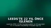 Leeds'te 22 Yıl Önce İşlenen Cinayetle İlgili Gözaltı