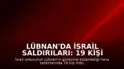 Lübnan'da İsrail Saldırıları: 19 Kişi Hayatını Kaybetti