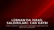 Lübnan'da İsrail Saldırıları: Can Kaybı 47'ye Ulaştı