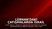 Lübnan'daki Çatışmalarda İsrail Ordusu 4 Askerinin Öldüğünü Duyurdu