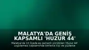 Malatya'da Geniş Kapsamlı 'Huzur 44' Denetimi Gerçekleştirildi
