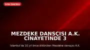 Mezdeke Dansçısı A.K. Cinayetinde 3 Şüpheli Yakalandı