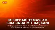 Mısır'daki Temaslar Sırasında MİT Başkanı İbrahim Kalın: Gazze Gündemli Kritik Görüşmeler