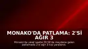 Monako'da Patlama: 2'si Ağır 3 Kişi Yaralandı