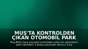 Muş'ta Kontrolden Çıkan Otomobil Park Halindeki Araçlara Çarptı: 3 Yaralı
