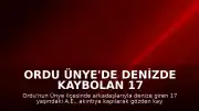 Ordu Ünye'de denizde kaybolan 17 yaşındaki genç için arama çalışmaları başlatıldı