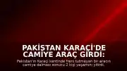 Pakistan Karaçi'de Camiye Araç Girdi: 2 Ölü, 30 Yaralı