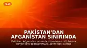 Pakistan'dan Afganistan Sınırında Operasyon Açıklaması