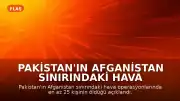 Pakistan'ın Afganistan Sınırındaki Hava Operasyonları: En Az 25 Kişi Öldü