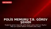 Polis Memuru T.B. Görev Şehidi Oldu; Bakan Çiftçi'den Başsağlığı