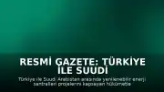 Resmi Gazete: Türkiye ile Suudi Arabistan Arasındaki Yenilenebilir Enerji Anlaşması Yürürlüğe Girdi