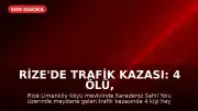 Rize'de Trafik Kazası: 4 Ölü, 3 Ağır Yaralı