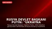 Rusya Devlet Başkanı Putin: "Ukrayna ile barış görüşmelerine hazırız"