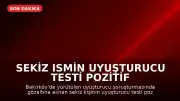 Sekiz Ismin Uyuşturucu Testi Pozitif Çıktı: M.M. ve Y.Ü. Arasında
