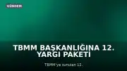 TBMM Başkanlığına 12. Yargı Paketi Sunuldu: Bazı Düzenlemeler Kapsam Dışı Kaldı