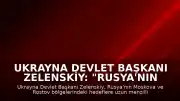 Ukrayna Devlet Başkanı Zelenskiy: "Rusya'nın Moskova bölgesine uzun menzilli silahlarla saldırı düzenlediklerini duyurdu"