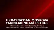 Ukrayna'dan Moskova Yakınlarındaki Petrol Rafinerisine Saldırı: Zelenskiy Açıklaması
