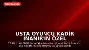 Usta Oyuncu Kadir İnanır'ın Özel Hayatı ve Aile Bilgileri