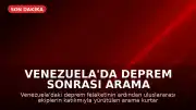 Venezuela'da Deprem Sonrası Arama Kurtarma Çalışmaları: Zamana Karşı Yarış Sürüyor
