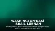Washington'daki İsrail-Lübnan Görüşmelerinde İlk Gün Tamamlandı