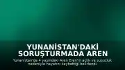 Yunanistan'daki Soruşturmada Aren Eren'in Ölüm Nedeni Açlık ve Susuzluk Olarak Belirlendi