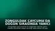 Zonguldak Çaycuma'da Düğün Sırasında Yanıcı Maddeyle Ateşe Verilme İddiası: 1 Ağır Yaralı