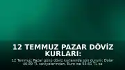 12 Temmuz Pazar Döviz Kurları: Dolar ve Euro'da Son Durum