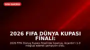 2026 FIFA Dünya Kupası Finali: İspanya Şampiyon, Messi Duygusal Anlar Yaşadı