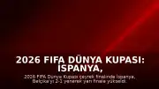 2026 FIFA Dünya Kupası: İspanya, Belçika'yı 2-1 mağlup ederek yarı finale yükseldi