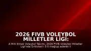 2026 FIVB Voleybol Milletler Ligi: A Milli Erkek Voleybol Takımı Sırbistan'ı 3-0 Mağlup Etti
