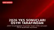 2026 YKS Sonuçları ÖSYM Tarafından Açıklandı: Tercih Takvimi Bekleniyor