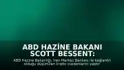 ABD Hazine Bakanı Scott Bessent: "Para akışını agresif biçimde takip etmeye devam edeceğiz"