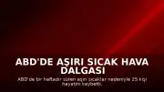 ABD'de Aşırı Sıcak Hava Dalgası Kayıplara Yol Açtı: Can Kaybı 25'e Yükseldi