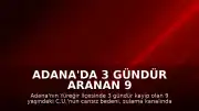 Adana'da 3 gündür aranan 9 yaşındaki çocuğun cansız bedeni bulundu