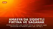 Amasya'da Şiddetli Fırtına ve Sağanak Yağış: 1 Yaralı, Çok Sayıda Maddi Hasar